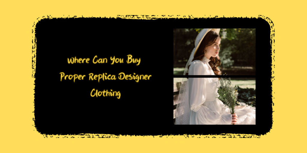Where Can You Buy Proper Replica Designer Clothing