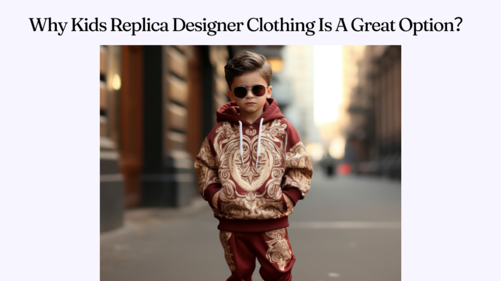 Why Kids Replica Designer Clothing Is A Great Option？