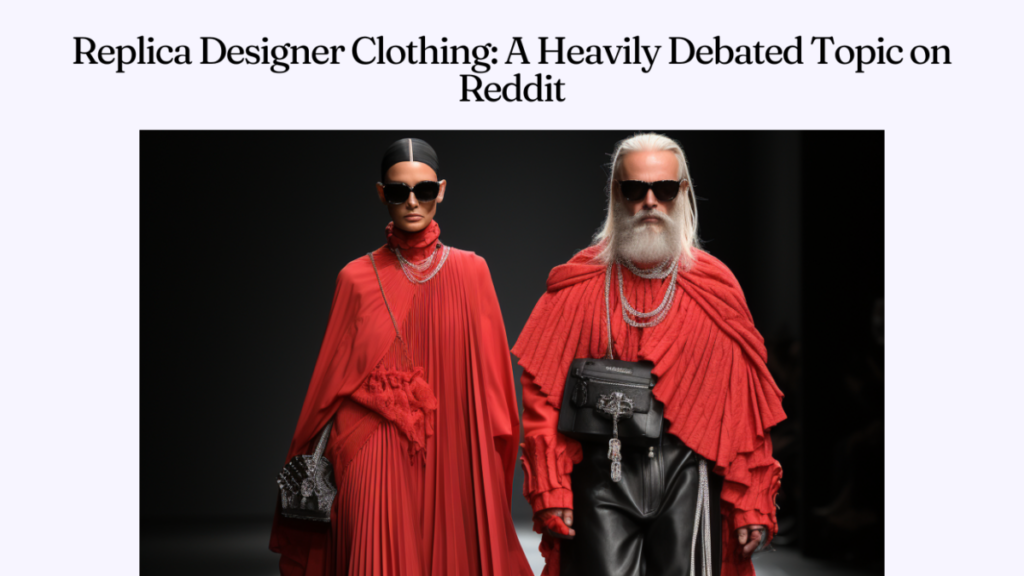 Replica Designer Clothing: A Heavily Debated Topic on Reddit
